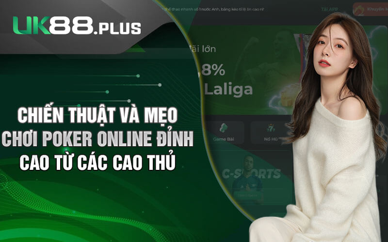 Chiến Thuật Và Mẹo Chơi Poker Online Đỉnh Cao Từ Các Cao Thủ