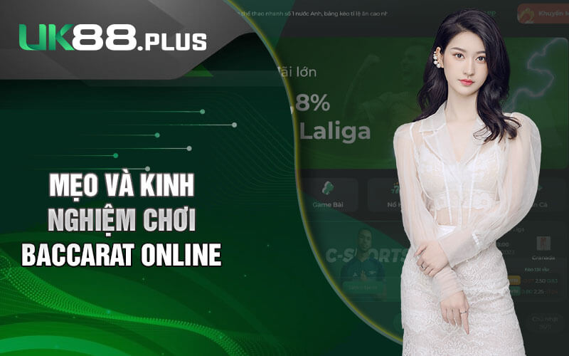 Mẹo Và Kinh Nghiệm Chơi Baccarat Online Hàng Đầu Từ Cao Thủ